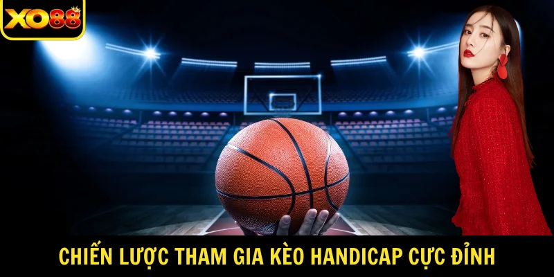 Chiến lược tham gia Kèo Handicap cực đỉnh
