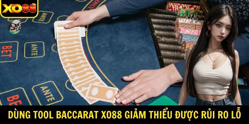 Dùng Tool Baccarat XO88 giảm thiểu được rủi ro thua lỗ