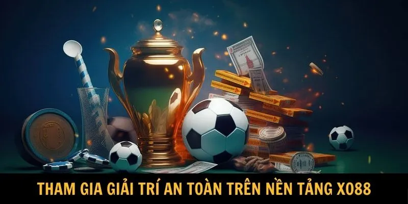 Tham gia giải trí an toàn trên nền tảng XO88