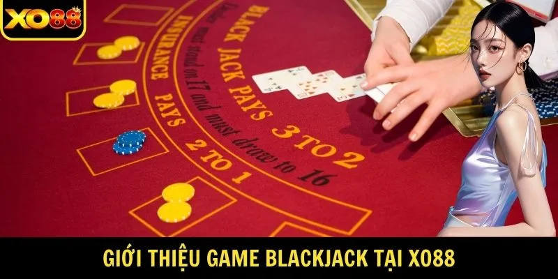 Giới thiệu game Blackjack tại XO88
