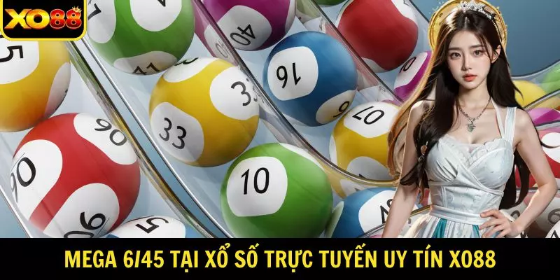 Hình thức Mega 6/45 tại xổ số trực tuyến uy tín XO88