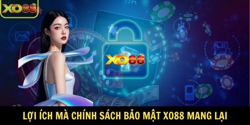 Lợi ích mà chính sách bảo mật của nhà cái XO88 mang lại