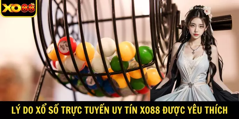 Lý do xổ số trực tuyến uy tín XO88 được yêu thích