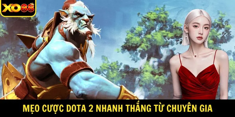 Mẹo cược Dota 2 nhanh thắng từ chuyên gia