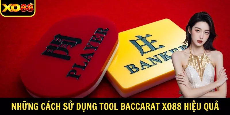 Những cách Sử Dụng Tool Baccarat XO88 hiệu quả