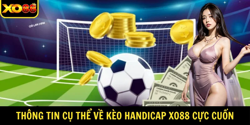Thông tin cụ thể về kèo Handicap XO88 cực cuốn