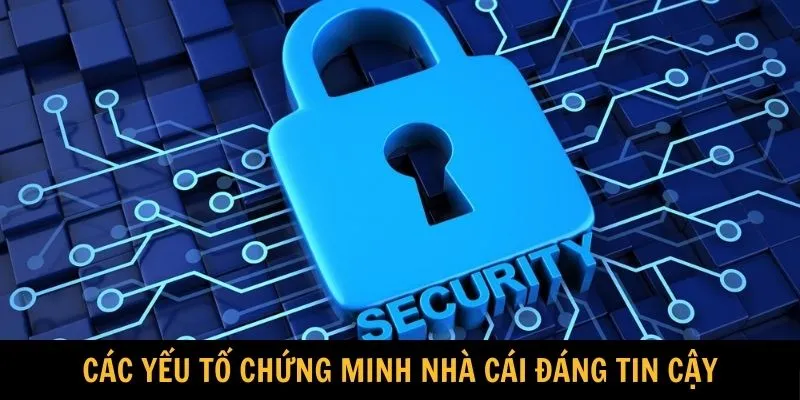 Các yếu tố chứng minh nhà cái đáng tin cậy