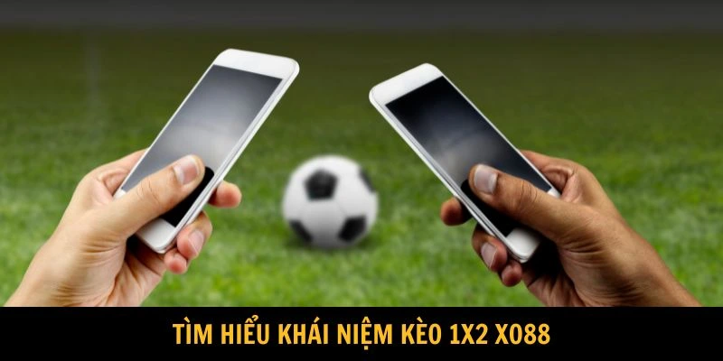 Tìm hiểu khái niệm kèo 1x2 XO88