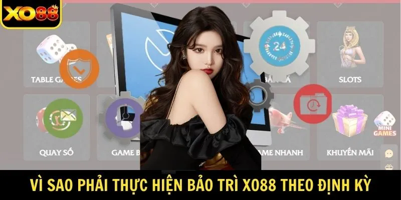 Vì sao phải thực hiện bảo trì XO88 theo định kỳ